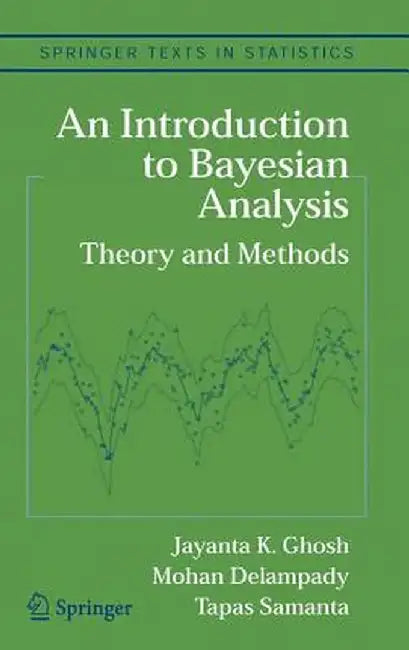 An Introduction to Bayesian Analysis: Theory and Methods by Jayanta K. Ghosh