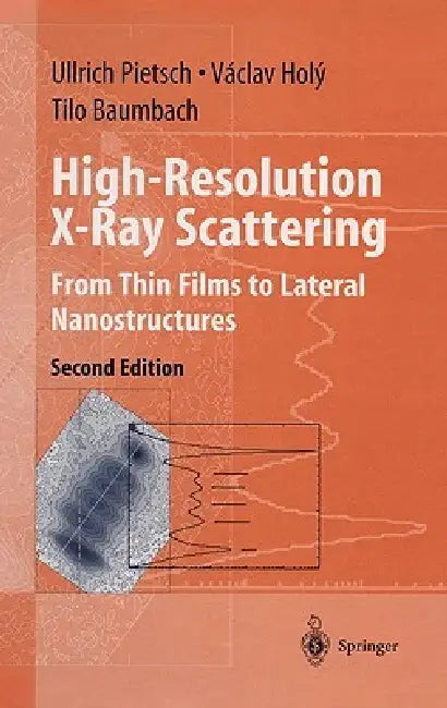 High-Resolution X-Ray Scattering: From Thin Films to Lateral Nanostructures by Ullrich Pietsch, Vaclav Holy, Tilo Baumbach