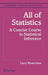 All of Statistics: A Concise Course in Statistical Inference by Larry Wasserman