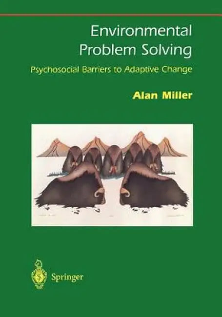 Environmental Problem Solving: Psychosocial Barriers to Adaptive Change by Alan Miller