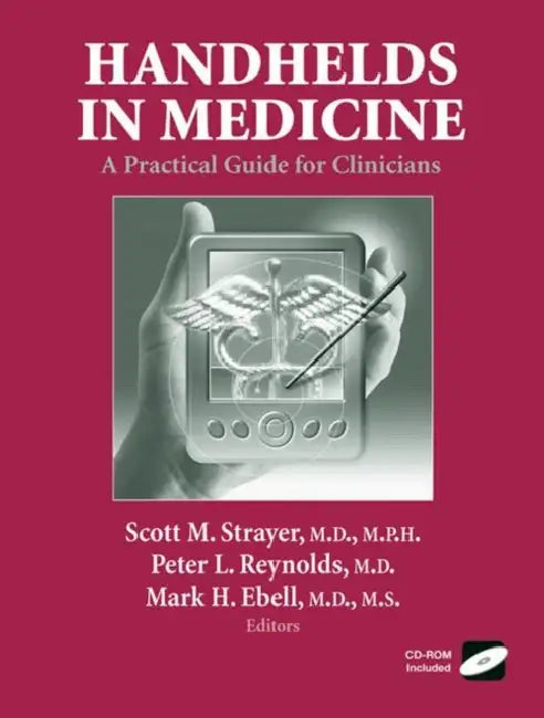 Handhelds in Medicine: A Practical Guide for Clinicians by Scott M. Strayer, Peter L. Reynolds, Mark H. Ebell