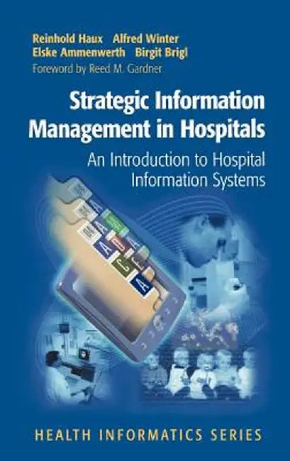 Strategic Information Management in Hospitals: An Introduction to Hospital Information Systems by Reinhold Haux