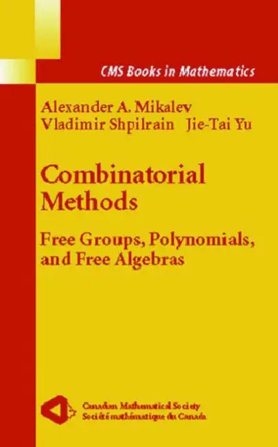 Combinatorial Methods: Free Groups, Polynomials, and Free Algebras by Vladimir Shpilrain, Alexander Mikhalev, Jie-Tai Yu