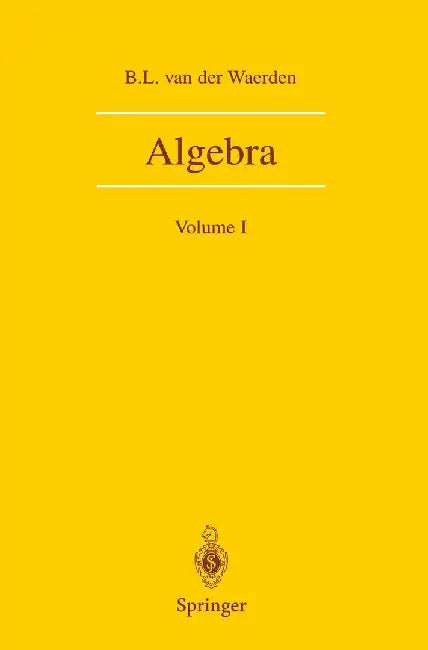 Algebra: Volume I by B. L. Van Der Waerden