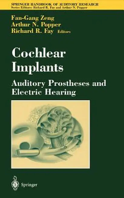 Cochlear Implants: Auditory Prostheses and Electric Hearing by Fan-Gang Zeng