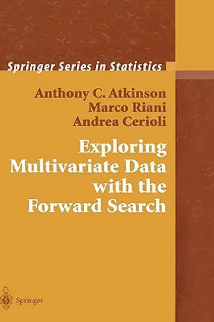 Exploring Multivariate Data with the Forward Search by Anthony C. Atkinson