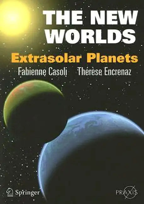 The New Worlds: Extrasolar Planets by Fabienne Casoli