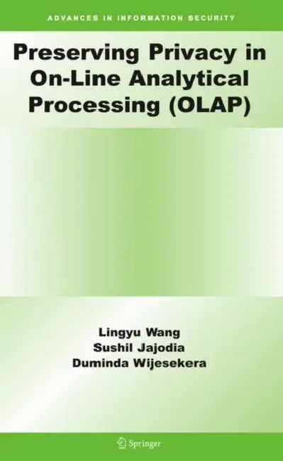 Preserving Privacy in On-Line Analytical Processing (Olap) by Lingyu Wang, Sushil Jajodia, Duminda Wijesekera