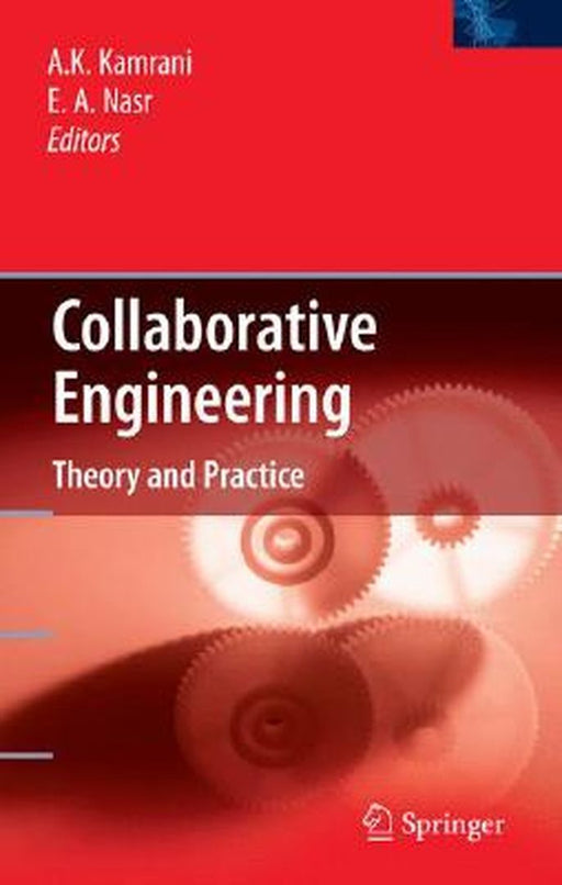 Collaborative Engineering: Theory and Practice by Ali K. Kamrani, Emad Abouel Nasr