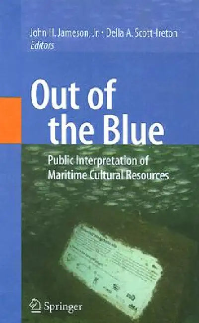 Out of the Blue: Public Interpretation of Maritime Cultural Resources by John H. Jameson, Della A. Scott-Ireton