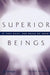Superior Beings. If They Exist, How Would We Know?: Game-Theoretic Implications of Omnipotence, Omniscience, Immortality, and Incomprehensibility by Steven Brams