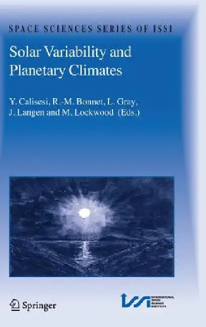 Solar Variability and Planetary Climates by Y. Calisesi, R. -M Bonnet, L. Gray