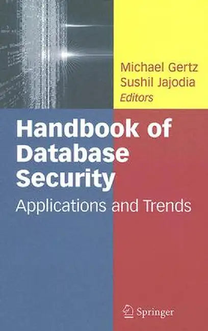 Handbook of Database Security: Applications and Trends by Michael Gertz