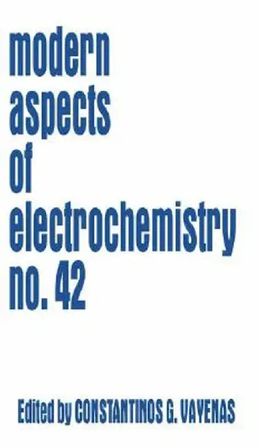 Modern Aspects of Electrochemistry 42 by Constantinos G. Vayenas