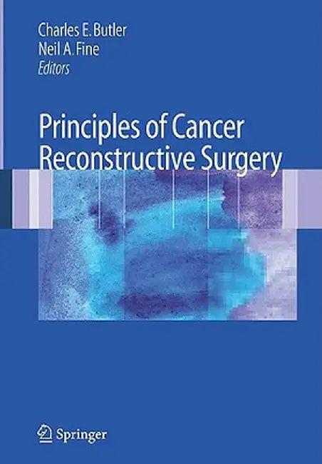 Principles Of Cancer Reconstructive Surgery: Principles and Techniques by Charles E. Butler, Neil A. Fine