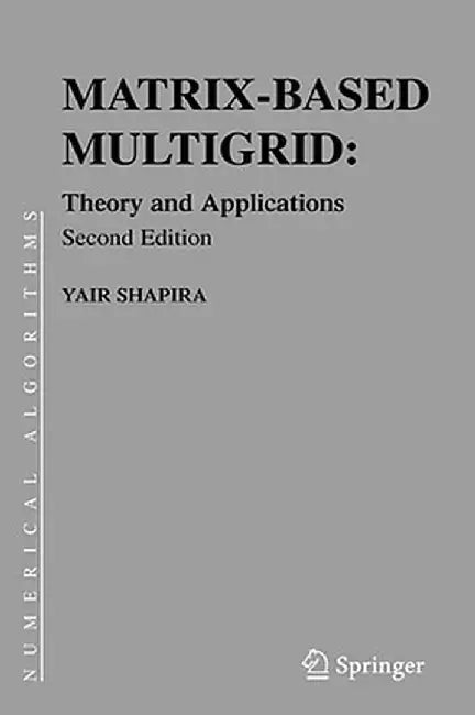 Matrix-Based Multigrid: Theory and Applications by Yair Shapira