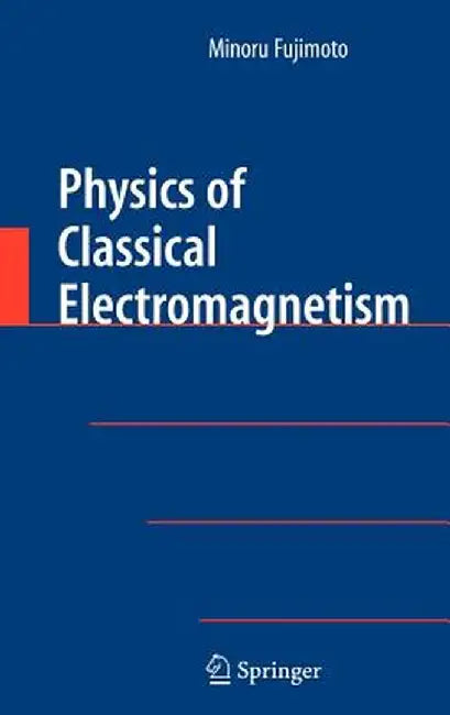 Physics of Classical Electromagnetism by Minoru Fujimoto