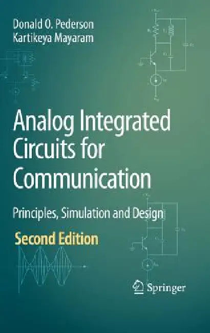 Analog Integrated Circuits for Communication: Principles, Simulation and Design by Donald O. Pederson, Kartikeya Mayaram