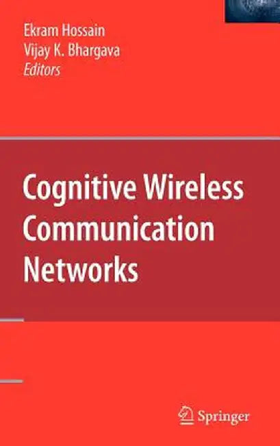 Cognitive Wireless Communication Networks by Ekram Hossain