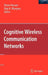 Cognitive Wireless Communication Networks by Ekram Hossain