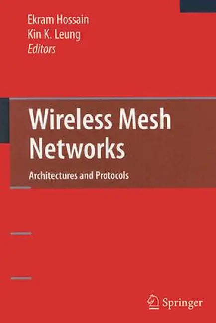 Wireless Mesh Networks: Architectures and Protocols by Ekram Hossain