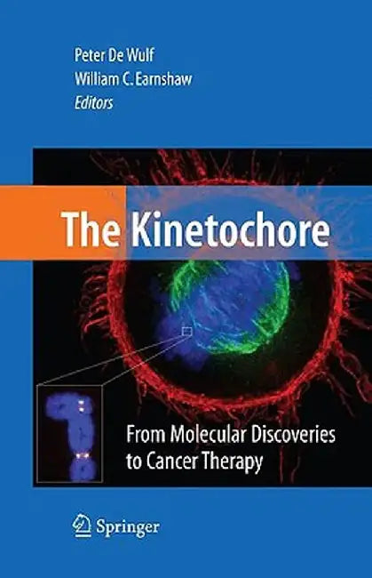 The Kinetochore: From Molecular Discoveries to Cancer Therapy by Peter De Wulf, William C. Earnshaw