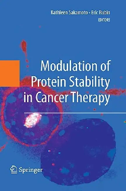 Modulation of Protein Stability in Cancer Therapy by Kathleen Sakamoto, Eric Rubin