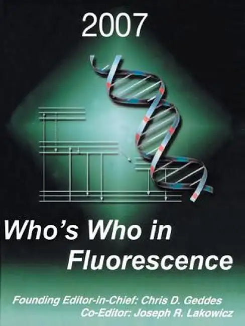 Who's Who in Fluorescence 2007 by Chris D. Geddes