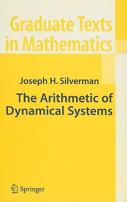 The Arithmetic of Dynamical Systems by J. H. Silverman