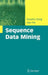 Sequence Data Mining by Guozhu Dong