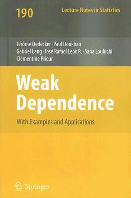 Weak Dependence: With Examples and Applications by Jérome Dedecker