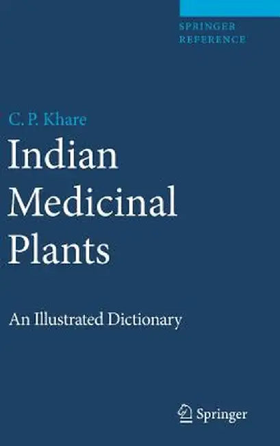 Indian Medicinal Plants: An Illustrated Dictionary by C. P. Khare