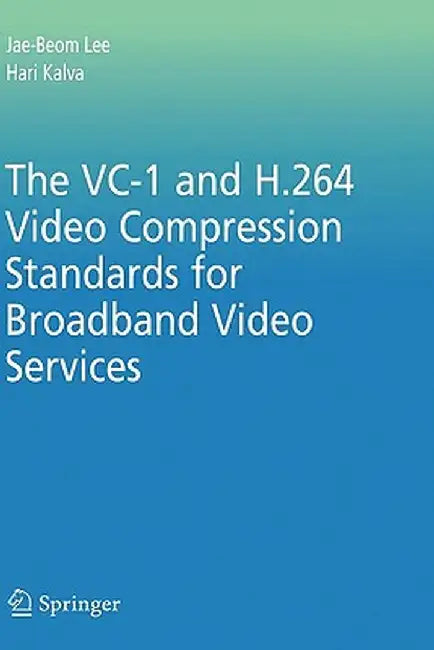 The VC-1 and H.264 Video Compression Standards for Broadband Video Services by Jae-Beom Lee