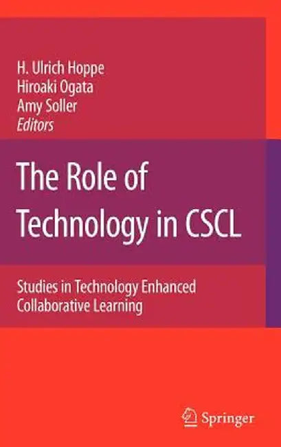 The Role of Technology in Cscl: Studies in Technology Enhanced Collaborative Learning by Ulrich H. Hoppe