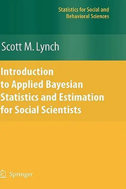 Introduction to Applied Bayesian Statistics and Estimation for Social Scientists by Scott M. Lynch