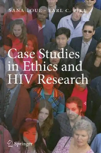 Case Studies in Ethics and HIV Research by Sana Loue, Earl C. Pike