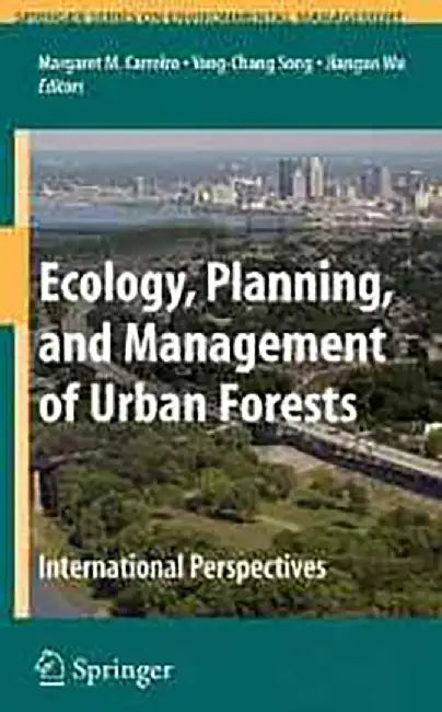 Ecology, Planning, And Management Of Urban Forests: An International Perspective by Margaret M. Carreiro