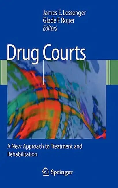 Drug Courts: A New Approach to Treatment and Rehabilitation by James E. Lessenger