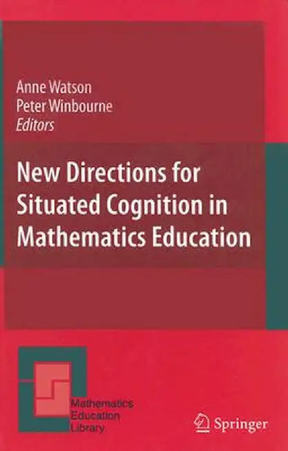 New Directions for Situated Cognition in Mathematics Education by Anne Watson