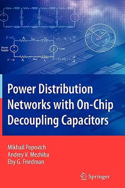 Power Distribution Networks with On-Chip Decoupling Capacitors by Mikhail Popovich