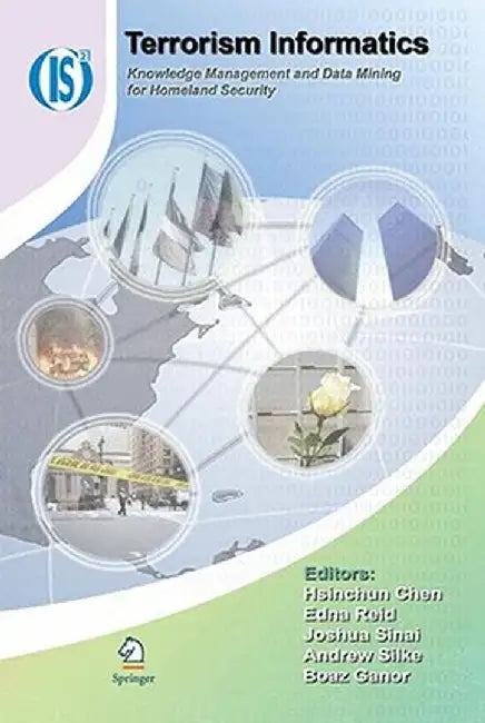 Terrorism Informatics: Knowledge Management and Data Mining for Homeland Security by Hsinchun Chen