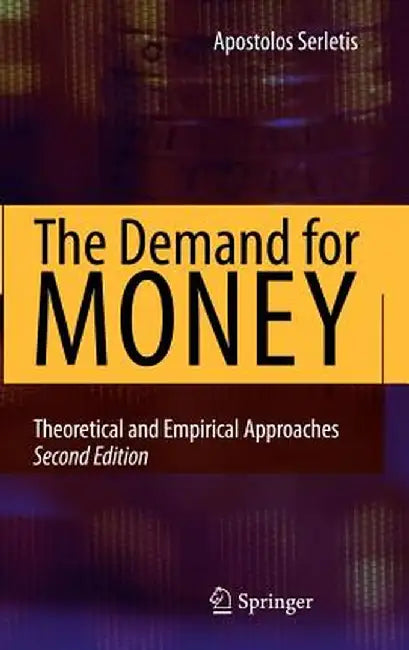 The Demand for Money: Theoretical and Empirical Approaches by Apostolos Serletis