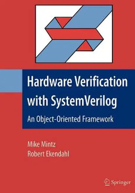 Hardware Verification with System Verilog: An Object-Oriented Framework by Mike Mintz