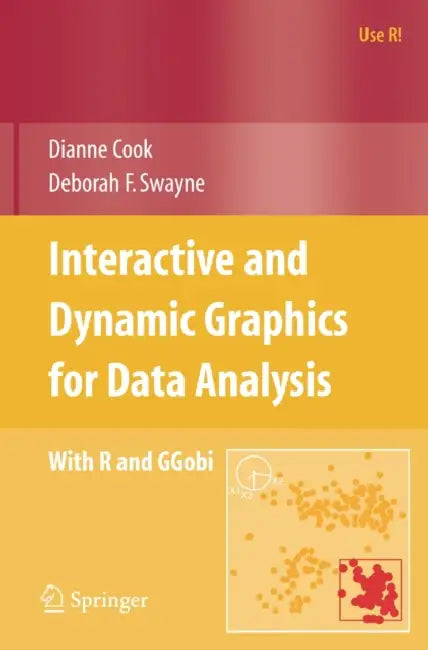 Interactive and Dynamic Graphics for Data Analysis: With R and GGobi by Dianne Cook, A. Buja, Deborah F. Swayne