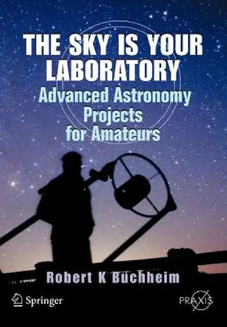 The Sky Is Your Laboratory: Advanced Astronomy Projects for Amateurs by Robert Buchheim