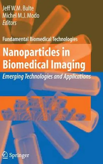 Nanoparticles in Biomedical Imaging: Emerging Technologies and Applications by Jeff W. M. Bulte