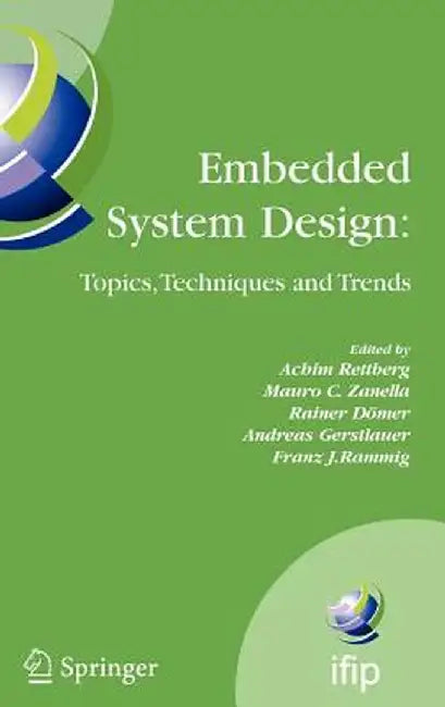 Embedded System Design: Topics, Techniques and Trends: Ifip Tc10 Working Conference: International Embedded Systems Symposium (Iess), May 30 - June 1, by Achim Rettberg
