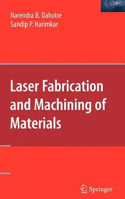 Laser Fabrication and Machining of Materials by Narendra B. Dahotre