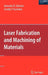 Laser Fabrication and Machining of Materials by Narendra B. Dahotre