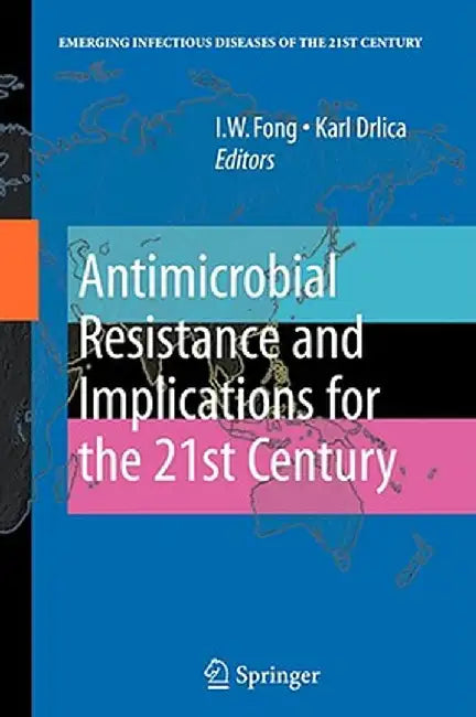Antimicrobial Resistance And Implications For The 21St Century by I.W. Fong, Karl Drlica